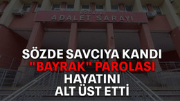 Sözde savcıya kandı, "bayrak" parolası hayatını alt üst etti